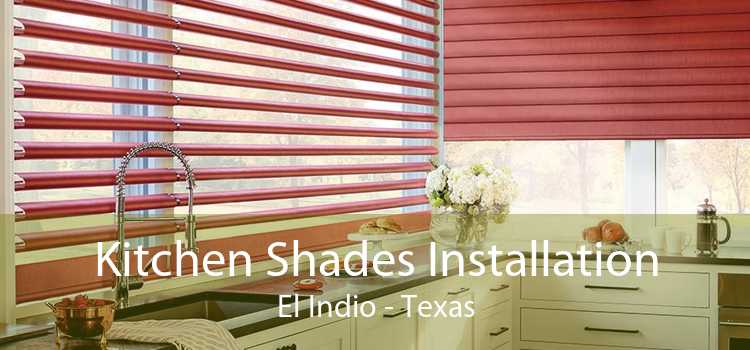 Kitchen Shades Installation El Indio - Texas