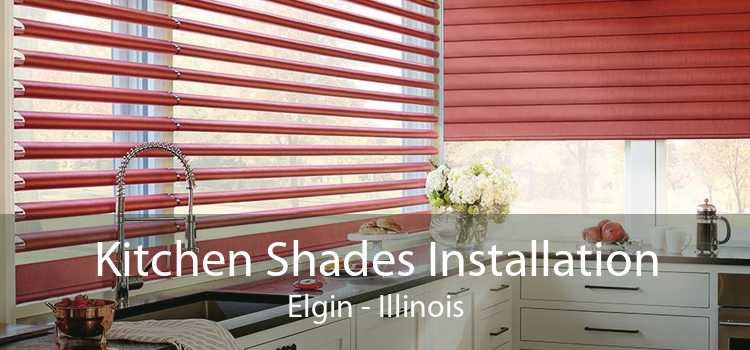 Kitchen Shades Installation Elgin - Illinois
