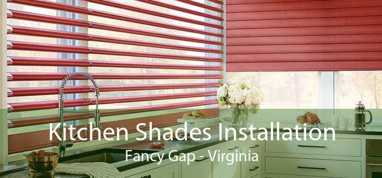 Kitchen Shades Installation Fancy Gap - Virginia