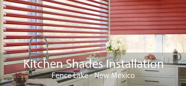 Kitchen Shades Installation Fence Lake - New Mexico