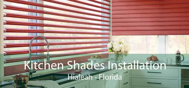 Kitchen Shades Installation Hialeah - Florida