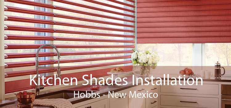 Kitchen Shades Installation Hobbs - New Mexico