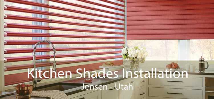 Kitchen Shades Installation Jensen - Utah