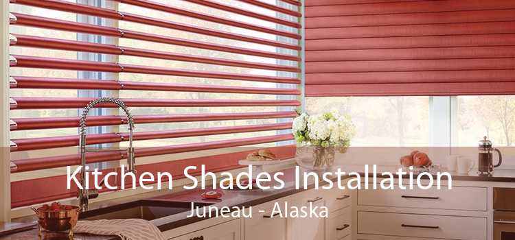 Kitchen Shades Installation Juneau - Alaska