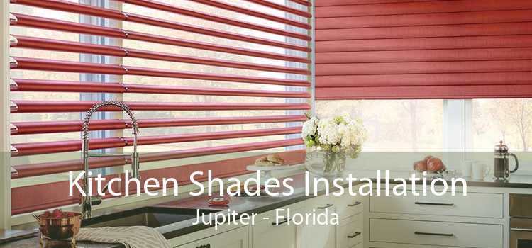 Kitchen Shades Installation Jupiter - Florida