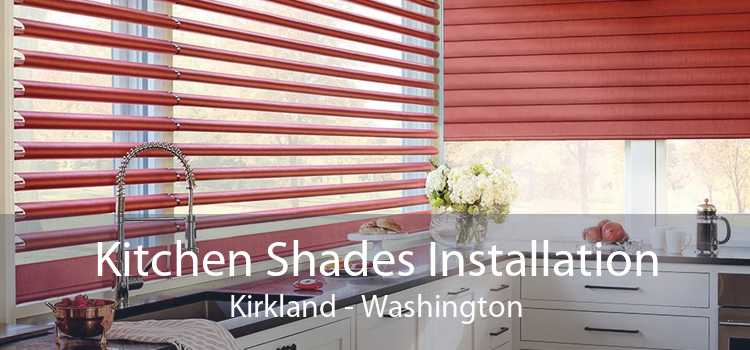 Kitchen Shades Installation Kirkland - Washington