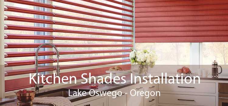 Kitchen Shades Installation Lake Oswego - Oregon