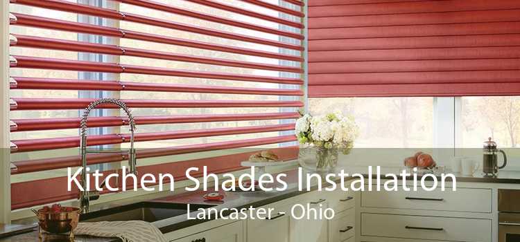 Kitchen Shades Installation Lancaster - Ohio