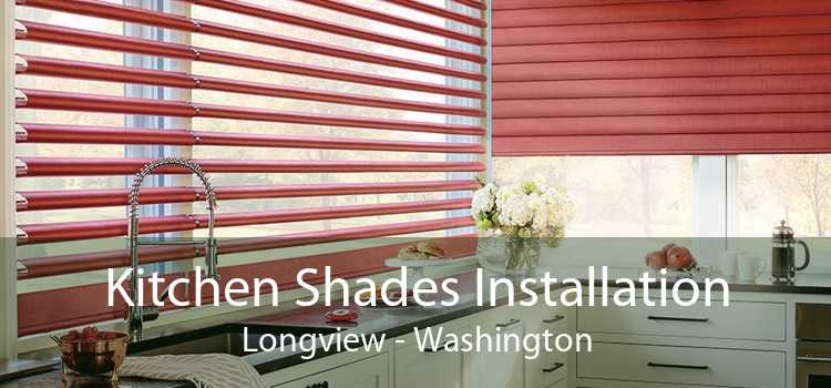 Kitchen Shades Installation Longview - Washington