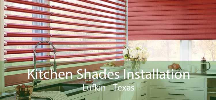Kitchen Shades Installation Lufkin - Texas