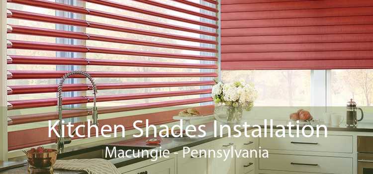 Kitchen Shades Installation Macungie - Pennsylvania