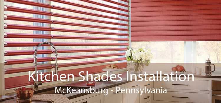 Kitchen Shades Installation McKeansburg - Pennsylvania