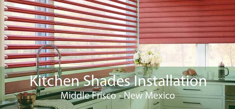 Kitchen Shades Installation Middle Frisco - New Mexico