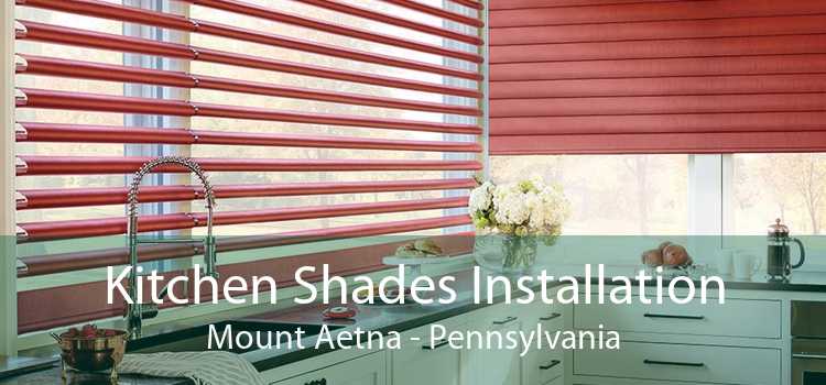 Kitchen Shades Installation Mount Aetna - Pennsylvania