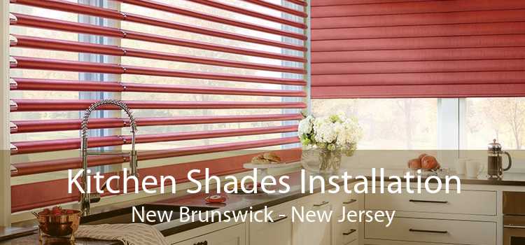 Kitchen Shades Installation New Brunswick - New Jersey