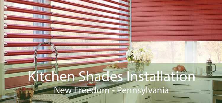 Kitchen Shades Installation New Freedom - Pennsylvania