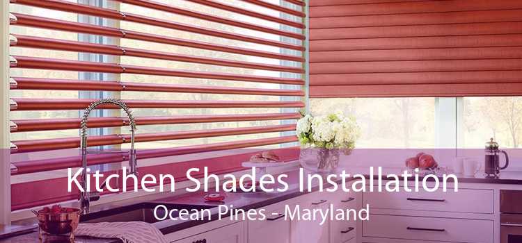 Kitchen Shades Installation Ocean Pines - Maryland