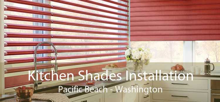 Kitchen Shades Installation Pacific Beach - Washington