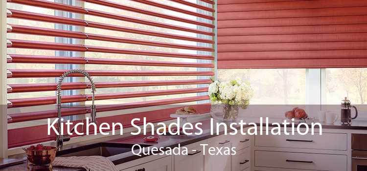 Kitchen Shades Installation Quesada - Texas