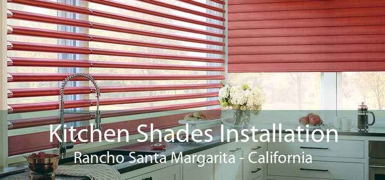 Kitchen Shades Installation Rancho Santa Margarita - California