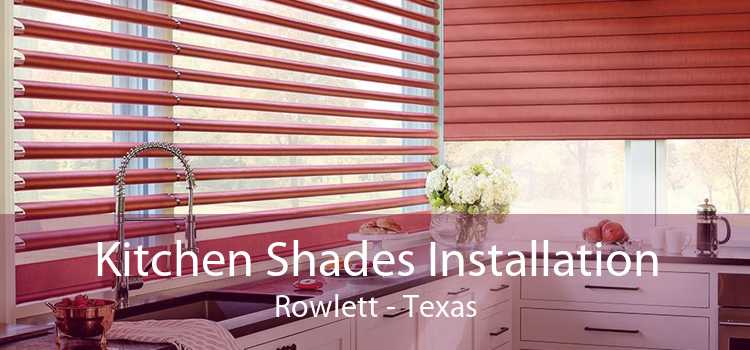 Kitchen Shades Installation Rowlett - Texas