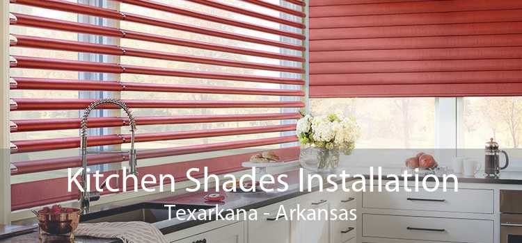 Kitchen Shades Installation Texarkana - Arkansas