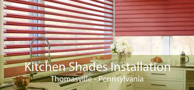 Kitchen Shades Installation Thomasville - Pennsylvania