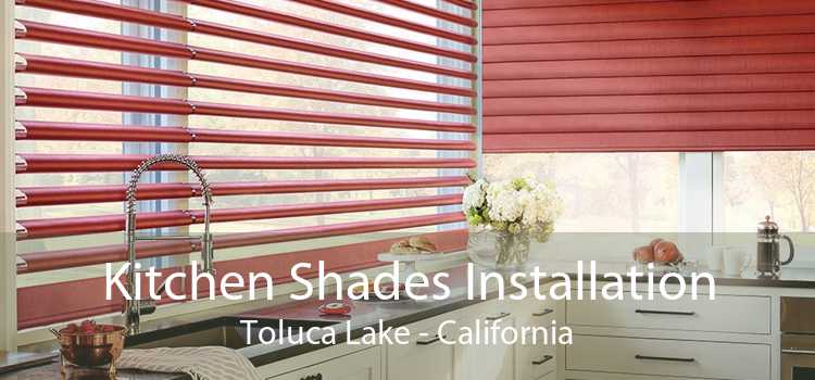Kitchen Shades Installation Toluca Lake - California