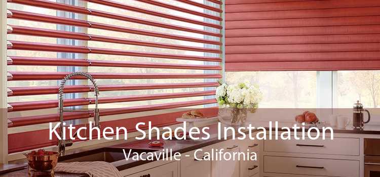 Kitchen Shades Installation Vacaville - California