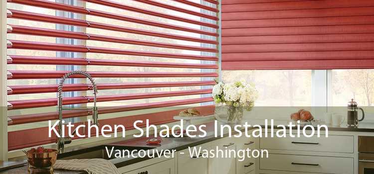 Kitchen Shades Installation Vancouver - Washington