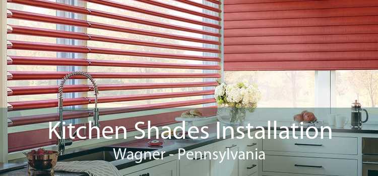 Kitchen Shades Installation Wagner - Pennsylvania