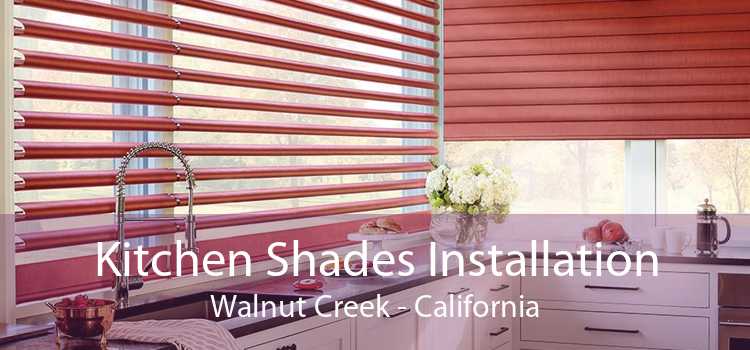 Kitchen Shades Installation Walnut Creek - California