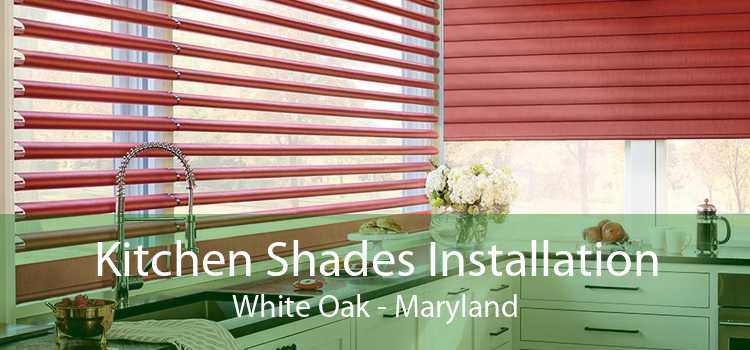 Kitchen Shades Installation White Oak - Maryland