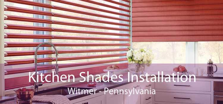 Kitchen Shades Installation Witmer - Pennsylvania