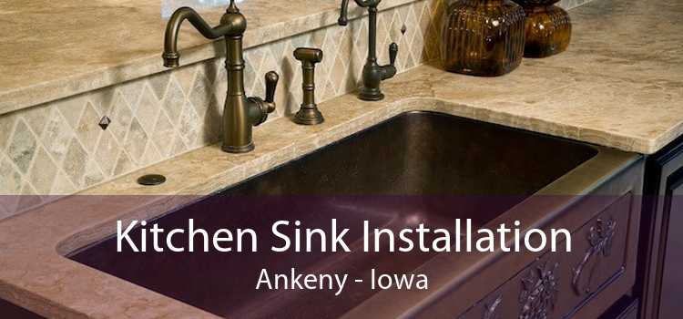 Kitchen Sink Installation Ankeny - Iowa