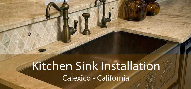 Kitchen Sink Installation Calexico - California