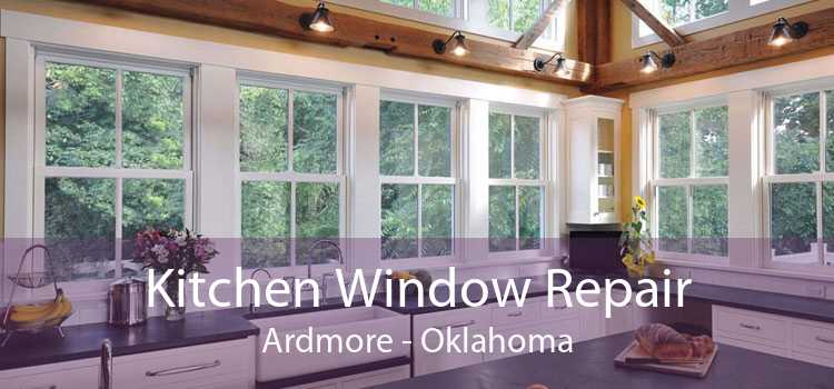 Kitchen Window Repair Ardmore - Oklahoma