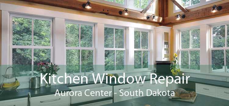 Kitchen Window Repair Aurora Center - South Dakota