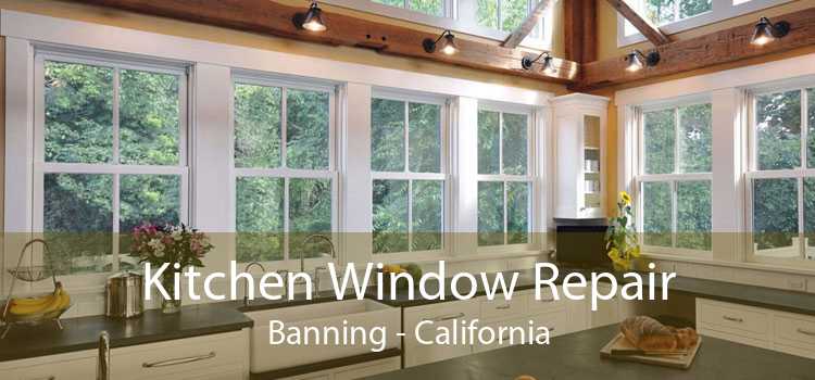 Kitchen Window Repair Banning - California