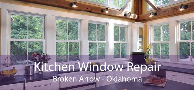 Kitchen Window Repair Broken Arrow - Oklahoma