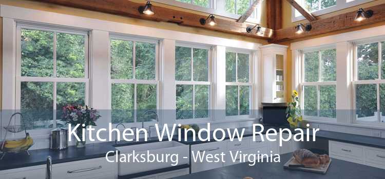 Kitchen Window Repair Clarksburg - West Virginia