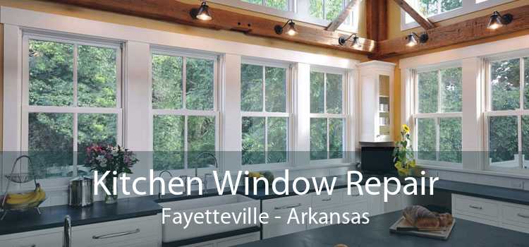 Kitchen Window Repair Fayetteville - Arkansas