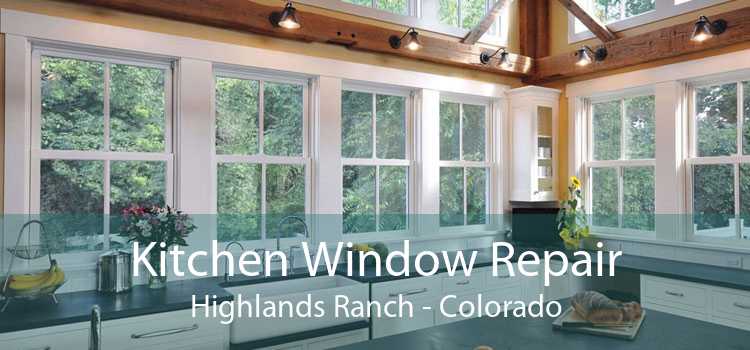 Kitchen Window Repair Highlands Ranch - Colorado