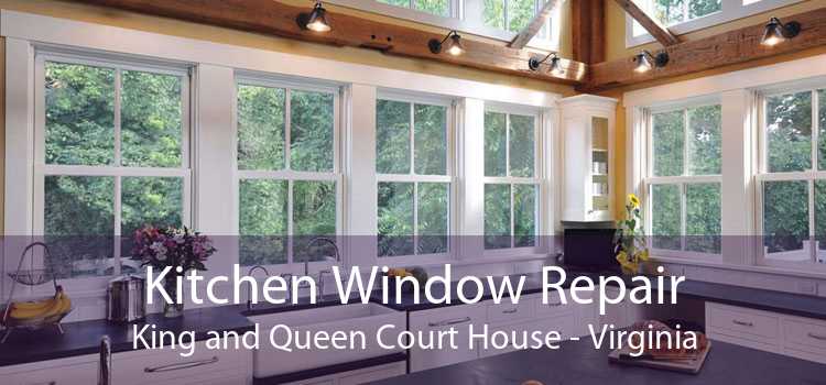 Kitchen Window Repair King and Queen Court House - Virginia