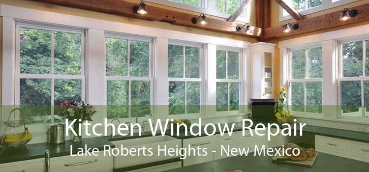 Kitchen Window Repair Lake Roberts Heights - New Mexico