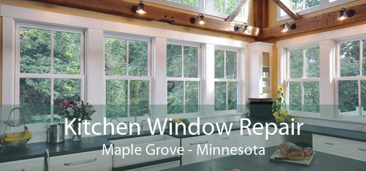 Kitchen Window Repair Maple Grove - Minnesota