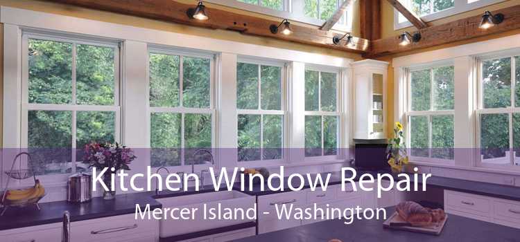 Kitchen Window Repair Mercer Island - Washington