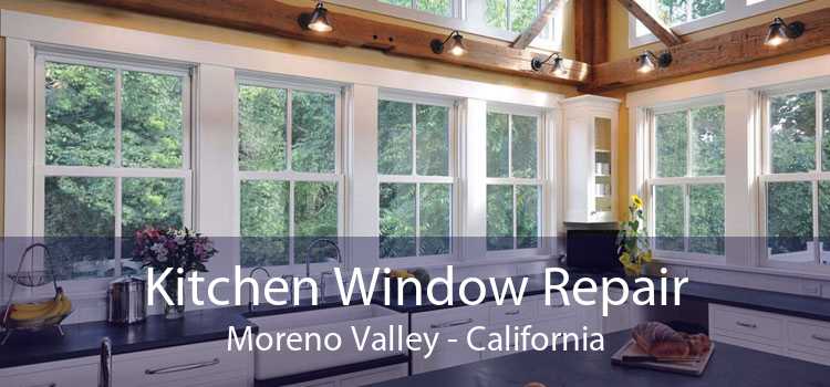 Kitchen Window Repair Moreno Valley - California