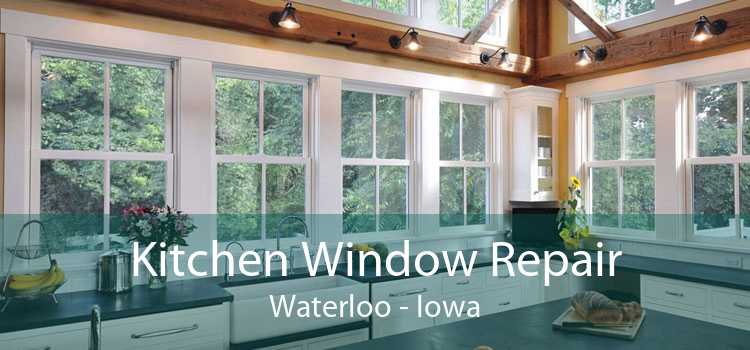 Kitchen Window Repair Waterloo - Iowa