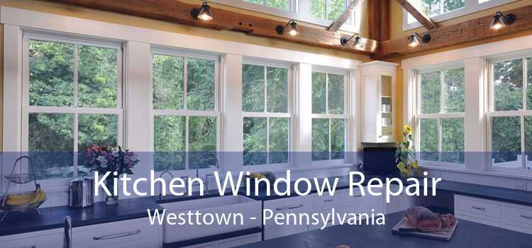 Kitchen Window Repair Westtown - Pennsylvania